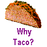  Why
 Taco? 