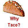  Why
 Taco? 